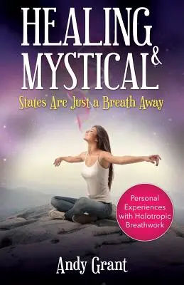 Heilung und mystische Zustände sind nur einen Atemzug entfernt: Persönliche Erfahrungen mit Holotropem Atmen - Healing & Mystical States Are Just a Breath Away: Personal Experiences with Holotropic Breathwork