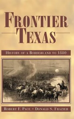 Texas an der Grenze: Geschichte eines Grenzgebiets bis 1880 - Frontier Texas: History of a Borderland to 1880