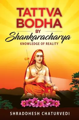 Tattva Bodha von Shankaracharya: Wissen über die Wirklichkeit - Tattva Bodha By Shankaracharya: Knowledge of Reality