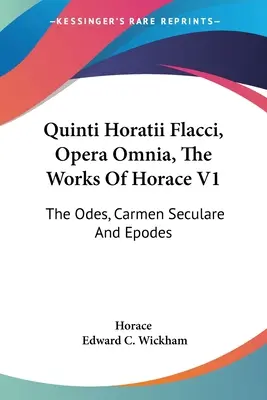 Quinti Horatii Flacci, Opera Omnia, Die Werke des Horaz V1: Die Oden, Carmen Seculare und Epoden - Quinti Horatii Flacci, Opera Omnia, The Works Of Horace V1: The Odes, Carmen Seculare And Epodes