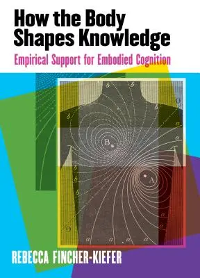 Wie der Körper das Wissen formt: Empirische Unterstützung für verkörperte Kognition - How the Body Shapes Knowledge: Empirical Support for Embodied Cognition