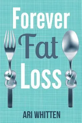 Fettabbau für immer: Entfliehen Sie den Fallen der kalorienarmen und kohlenhydratarmen Ernährung und erreichen Sie mühelos und dauerhaft Fettabbau durch die Arbeit mit Ihrem Biol - Forever Fat Loss: Escape the Low Calorie and Low Carb Diet Traps and Achieve Effortless and Permanent Fat Loss by Working with Your Biol