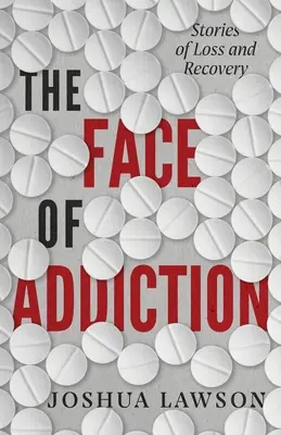 Das Gesicht der Sucht: Geschichten von Verlust und Genesung - The Face of Addiction: Stories of Loss and Recovery