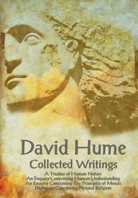 David Hume - Gesammelte Schriften (vollständig und ungekürzt), eine Abhandlung über die menschliche Natur, eine Untersuchung über den menschlichen Verstand, eine Untersuchung über den menschlichen Verstand - David Hume - Collected Writings (Complete and Unabridged), a Treatise of Human Nature, an Enquiry Concerning Human Understanding, an Enquiry Concernin