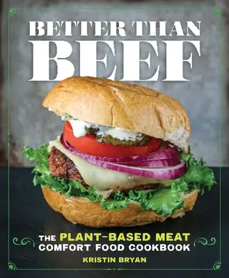 Besser als Rindfleisch: Das Fleisch-Komfort-Kochbuch auf Pflanzenbasis - Better Than Beef: The Plant-Based Meat Comfort Food Cookbook