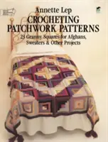 Häkeln von Patchworkmustern: 23 Granny Squares für Afghanen, Pullover und andere Projekte - Crocheting Patchwork Patterns: 23 Granny Squares for Afghans, Sweaters and Other Projects