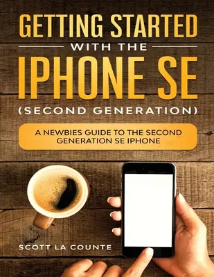 Erste Schritte mit dem iPhone SE (Zweite Generation): Ein Leitfaden für Einsteiger in das iPhone SE der zweiten Generation - Getting Started With the iPhone SE (Second Generation): A Newbies Guide to the Second-Generation SE iPhone