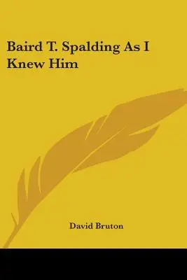 Baird T. Spalding, wie ich ihn kannte - Baird T. Spalding As I Knew Him