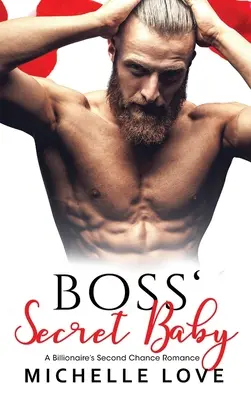 Das geheime Baby des Bosses: Die zweite Chance eines Milliardärs - Romanze - Boss' Secret Baby: A Billionaire's Second Chance Romance