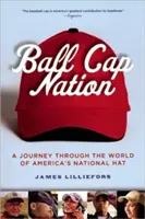 Ball Cap Nation: Eine Reise durch die Welt von Amerikas Nationalhut - Ball Cap Nation: A Journey Through the World of America's National Hat