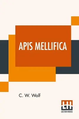 Apis Mellifica: Oder: Das Gift der Honigbiene, betrachtet als therapeutisches Mittel - Apis Mellifica: Or, The Poison Of The Honey-Bee, Considered As A Therapeutic Agent