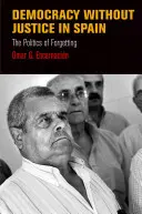 Demokratie ohne Gerechtigkeit in Spanien: Die Politik des Vergessens - Democracy Without Justice in Spain: The Politics of Forgetting