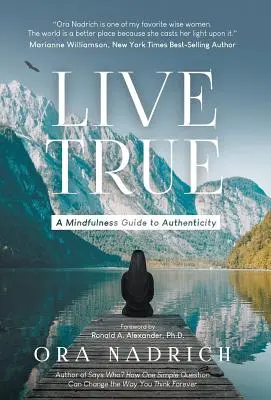 Wahrhaftig leben: Ein Achtsamkeitsleitfaden für Authentizität - Live True: A Mindfulness Guide to Authenticity