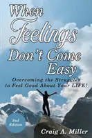 When Feelings Don't Come Easy: Überwindung der Kämpfe, um sich in Ihrem LEBEN wohl zu fühlen! - When Feelings Don't Come Easy: Overcoming the struggles to feel good about your LIFE!