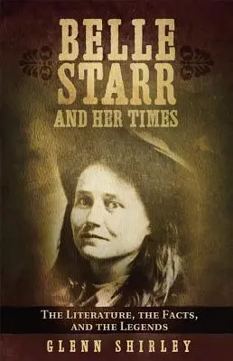 Belle Starr und ihre Zeit: Die Literatur, die Fakten und die Legenden - Belle Starr and Her Times: The Literature, the Facts, and the Legends