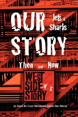 Unsere Geschichte Jets und Haie damals und heute: Erzählt von Darstellern aus dem Film West Side Story - Our Story Jets and Sharks Then and Now: As Told by Cast Members from the Movie West Side Story