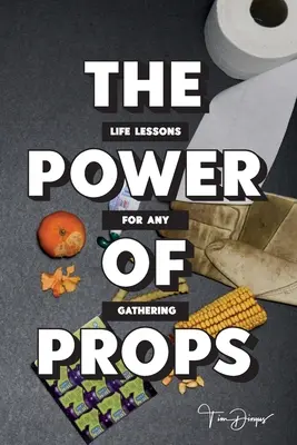 Die Macht der Requisiten: Lebenslektionen für jede Versammlung - The Power of Props: Life Lessons for any Gathering
