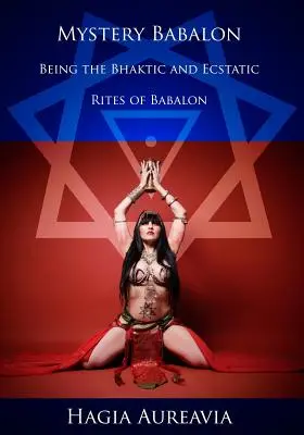 Das Geheimnis Babalons: Die bhaktischen und ekstatischen Riten von Babalon - Mystery Babalon: The Bhaktic and Ecstatic Rites of Babalon