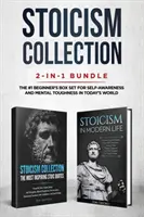 Stoicism Collection: 2-in-1-Bündel: Stoicism in Modern Life + The Most Inspiring Stoic Quotes - The #1 Beginner's Box Set for Self-Awarenes - Stoicism Collection: 2-in-1 Bundle: Stoicism in Modern Life + The Most Inspiring Stoic Quotes - The #1 Beginner's Box Set for Self-Awarenes