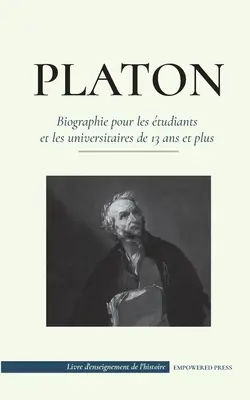 Platon - Biographie für Studenten und Hochschulabsolventen ab 13 Jahren: (Leitfaden für das Leben eines abendländischen Philosophen) - Platon - Biographie pour les tudiants et les universitaires de 13 ans et plus: (Le guide de la vie d'un philosophe occidental)