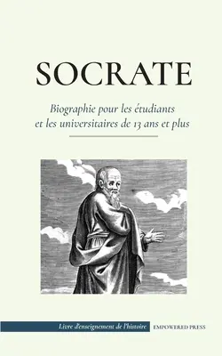 Sokrates - Biographie für Schüler und Studenten ab 13 Jahren: - Socrate - Biographie pour les tudiants et les universitaires de 13 ans et plus: