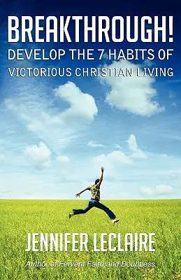 Durchbruch! Entwickeln Sie die 7 Gewohnheiten eines siegreichen christlichen Lebens - Breakthrough! Develop the 7 Habits of Victorious Christian Living