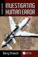 Untersuchung menschlicher Fehler: Zwischenfälle, Unfälle und komplexe Systeme, Zweite Auflage - Investigating Human Error: Incidents, Accidents, and Complex Systems, Second Edition