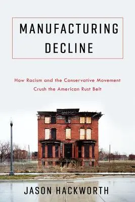 Niedergang der Industrie: Wie Rassismus und die konservative Bewegung den amerikanischen Rust Belt zerstören - Manufacturing Decline: How Racism and the Conservative Movement Crush the American Rust Belt