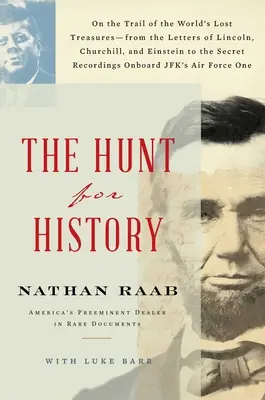 Die Jagd nach der Geschichte: Auf der Suche nach den verlorenen Schätzen der Welt - von den Briefen von Lincoln, Churchill und Einstein bis zu den geheimen Aufzeichnungen - The Hunt for History: On the Trail of the World's Lost Treasures--From the Letters of Lincoln, Churchill, and Einstein to the Secret Recordi