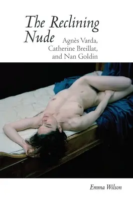 Der liegende Akt: Agnes Varda, Catherine Breillat und Nan Goldin - The Reclining Nude: Agnes Varda, Catherine Breillat, and Nan Goldin