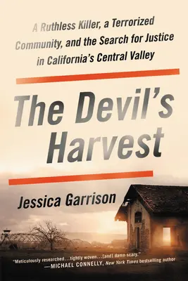 Die Ernte des Teufels: Ein skrupelloser Mörder, eine terrorisierte Gemeinde und die Suche nach Gerechtigkeit in Kaliforniens Central Valley - The Devil's Harvest: A Ruthless Killer, a Terrorized Community, and the Search for Justice in California's Central Valley