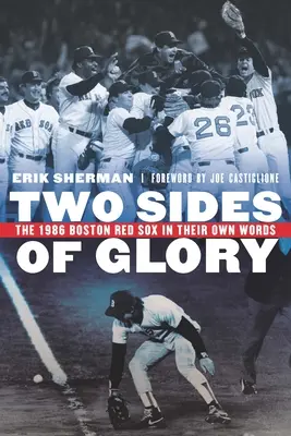 Zwei Seiten des Ruhmes: Die Boston Red Sox von 1986 in ihren eigenen Worten - Two Sides of Glory: The 1986 Boston Red Sox in Their Own Words