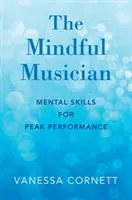 Der achtsame Musiker: Mentale Fertigkeiten für Spitzenleistungen - The Mindful Musician: Mental Skills for Peak Performance