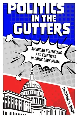 Politik in der Gosse: Amerikanische Politiker und Wahlen in Comic-Medien - Politics in the Gutters: American Politicians and Elections in Comic Book Media