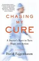 Chasing My Cure: Der Wettlauf eines Arztes um die Verwirklichung der Hoffnung; ein Memoir - Chasing My Cure: A Doctor's Race to Turn Hope Into Action; A Memoir