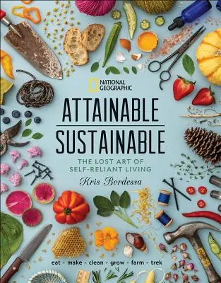 Erreichbare Nachhaltigkeit: Die verlorene Kunst des selbstbestimmten Lebens - Attainable Sustainable: The Lost Art of Self-Reliant Living