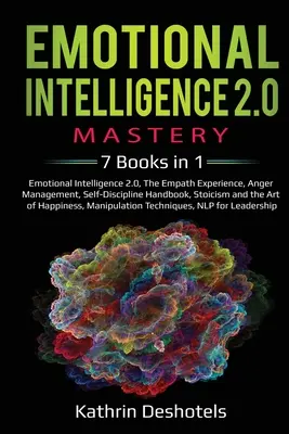 Emotionale Intelligenz 2.0 Mastery - 7 Bücher in 1: Emotionale Intelligenz 2.0, Das Empathie-Erlebnis, Wutmanagement, Handbuch der Selbstdisziplin, Stoisch - Emotional Intelligence 2.0 Mastery- 7 Books in 1: Emotional Intelligence 2.0, The Empath Experience, Anger Management, Self-Discipline Handbook, Stoic