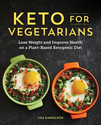 Keto für Vegetarier: Gewicht verlieren und Gesundheit verbessern mit einer pflanzlichen ketogenen Diät - Keto for Vegetarians: Lose Weight and Improve Health on a Plant-Based Ketogenic Diet
