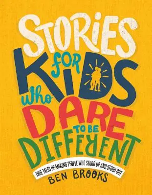 Geschichten für Kinder, die es wagen, anders zu sein: Wahre Geschichten von erstaunlichen Menschen, die aufgestanden sind und sich hervorgetan haben - Stories for Kids Who Dare to Be Different: True Tales of Amazing People Who Stood Up and Stood Out