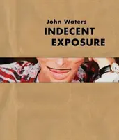 John Waters: Unanständige Entblößung - John Waters: Indecent Exposure