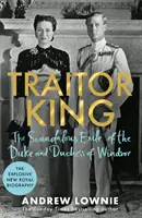 Verräterischer König - Das skandalöse Exil des Herzogs und der Herzogin von Windsor: DER SUNDAY TIMES BESTSELLER - Traitor King - The Scandalous Exile of the Duke and Duchess of Windsor: THE SUNDAY TIMES BESTSELLER