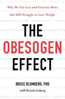 Der obesogene Effekt: Warum wir weniger essen und mehr Sport treiben, aber trotzdem nicht abnehmen können - The Obesogen Effect: Why We Eat Less and Exercise More But Still Struggle to Lose Weight
