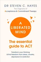 Liberated Mind - Der wesentliche Leitfaden zu ACT - Liberated Mind - The essential guide to ACT