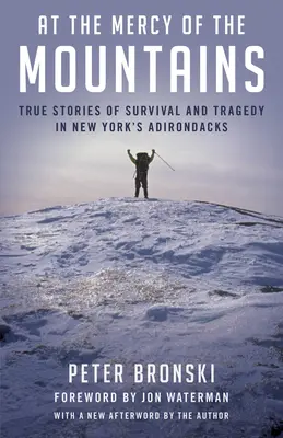 Der Gnade der Berge ausgeliefert: Wahre Geschichten vom Überleben und von Tragödien in den Adirondacks von New York - At the Mercy of the Mountains: True Stories of Survival and Tragedy in New York's Adirondacks