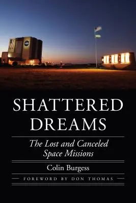 Zerbrochene Träume: Die verlorenen und abgebrochenen Weltraummissionen - Shattered Dreams: The Lost and Canceled Space Missions