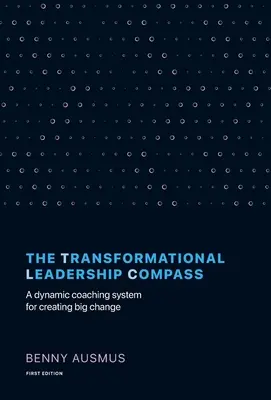 Der Kompass für transformationale Führung: Ein dynamisches Coaching-System für den großen Wandel - The Transformational Leadership Compass: A Dynamic Coaching System for Creating Big Change