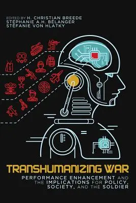 Transhumanisierung des Krieges, 9: Leistungssteigerung und die Auswirkungen auf Politik, Gesellschaft und den Soldaten - Transhumanizing War, 9: Performance Enhancement and the Implications for Policy, Society, and the Soldier