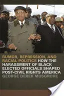 Gerüchte, Repression und Rassenpolitik: Wie die Belästigung schwarzer gewählter Amtsträger das Amerika nach den Bürgerrechten prägte - Rumor, Repression, and Racial Politics: How the Harassment of Black Elected Officials Shaped Post-Civil Rights America