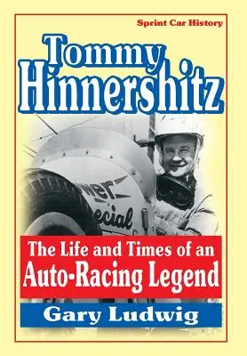 Tommy Hinnershitz. Das Leben und die Zeiten einer Rennfahrerlegende - Tommy Hinnershitz. the Life and Times of an Auto-Racing Legend