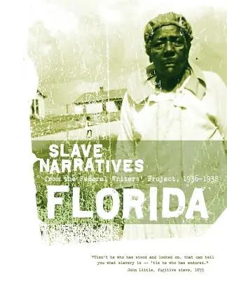 Sklavenerzählungen aus Florida: Sklavenerzählungen aus dem Federal Writers' Project 1936-1938 - Florida Slave Narratives: Slave Narratives from the Federal Writers' Project 1936-1938